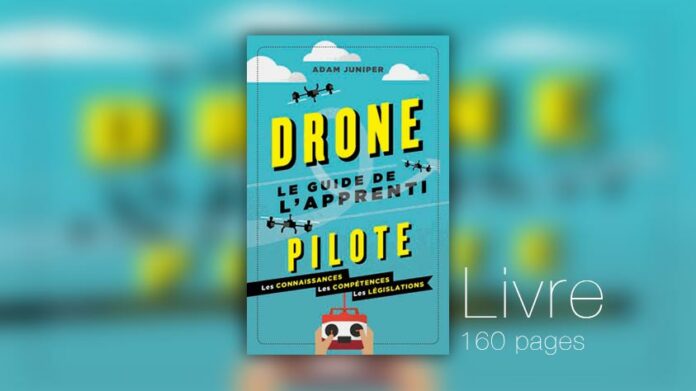 Drones Le guide de l'apprenti pilote